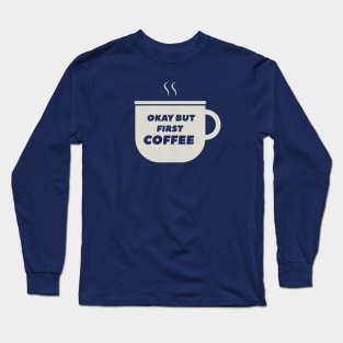 Okay But Let Me Drink Coffee T-Shirt Long Sleeve T-Shirt